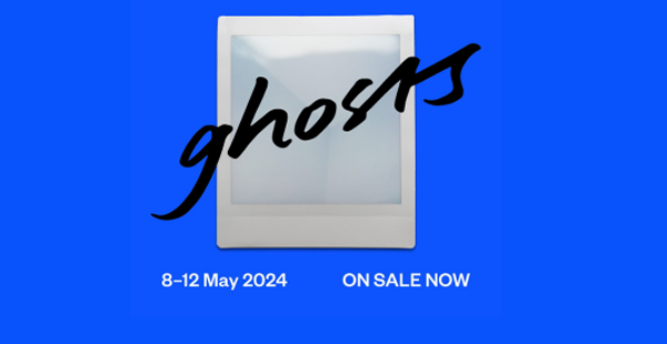 Text reads Ghosts 8-12 May 2024 On Sale Now